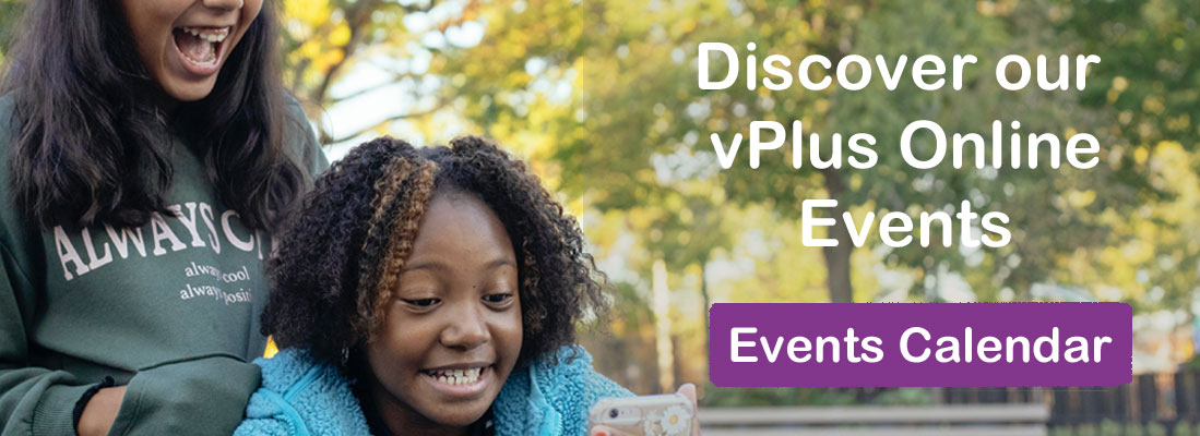 Teenage girls looking happy looking at a phone. Words: Discover our vPlus Online Events