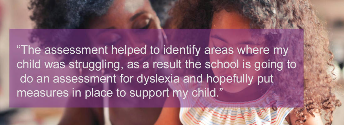 mother and child cuddled together while child works. Wording: "The assessment helped to identify areas where my child was struggling, as a result the school is going to do an assessment for dyslexia and hopefully put measures in place to support my child."