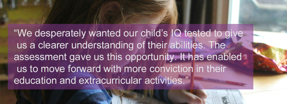 child working at a home desk. Wording: "We desperately wanted our child's IQ tested to give us a clearer understanding of their abilities. The assessment gave us this opportunity. It has enabled us to move forward with more conviction in their education and extracurricular activities."